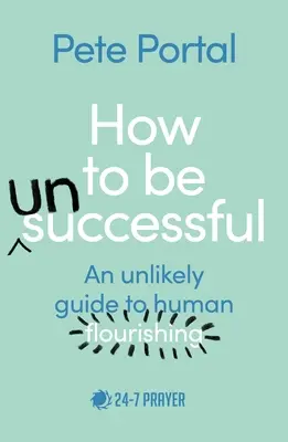 Wie man (un)erfolgreich ist: Ein unwahrscheinlicher Leitfaden für menschliches Gedeihen - How to be (Un)Successful: An unlikely guide to human flourishing