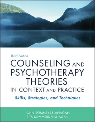 Beratung und Psychotherapie - Theorien im Kontext und in der Praxis: Fertigkeiten, Strategien und Techniken - Counseling and Psychotherapy Theories in Context and Practice: Skills, Strategies, and Techniques