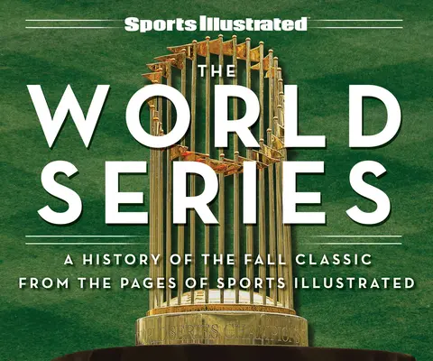 Sports Illustrated the World Series: Eine Geschichte des Herbstklassikers auf den Seiten von Sports Illustrated - Sports Illustrated the World Series: A History of the Fall Classic from the Pages of Sports Illustrated