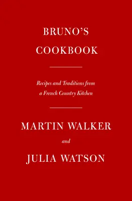 Brunos Kochbuch: Rezepte und Traditionen aus einer französischen Landküche - Bruno's Cookbook: Recipes and Traditions from a French Country Kitchen