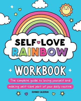 Selbstliebe Regenbogen Arbeitsbuch: Der vollständige Leitfaden zur Selbstliebe und Selbstfürsorge als Teil der täglichen Routine - Self-Love Rainbow Workbook: The Complete Guide to Loving Yourself and Making Self-Care Part of Your Daily Routine