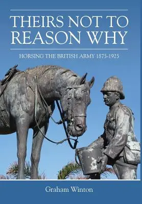 Sie haben keinen Grund“ - Die britische Armee auf dem Pferd 1875-1925 - 'Theirs Not to Reason Why' - Horsing the British Army 1875-1925