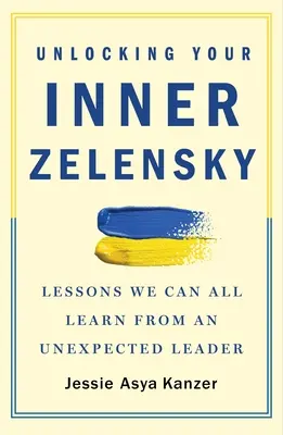 Entfesseln Sie Ihren inneren Zelensky: Lektionen, die wir alle von einer unerwarteten Führungspersönlichkeit lernen können - Unlocking Your Inner Zelensky: Lessons We Can All Learn from an Unexpected Leader