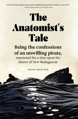 Das Märchen vom Anatomen: Die Bekenntnisse eines Piraten wider Willen, der eine Zeit lang an den Küsten von Neu-Madagaskar ausgesetzt war - The Anatomist's Tale: Being the Confessions of an Unwilling Pirate, Marooned for a Time Upon the Shores of New Madagascar