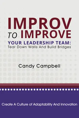 Improvisation zur Verbesserung Ihres Führungsteams: Mauern einreißen und Brücken bauen - Improv to Improve Your Leadership Team: Tear Down Walls and Build Bridges