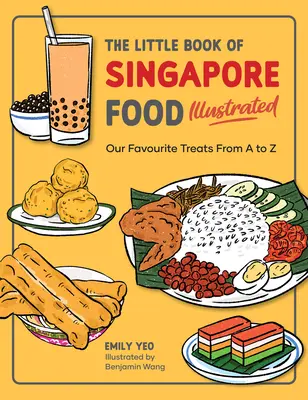 Das kleine Buch von Singapore Food Illustrated: Unsere Lieblingsspeisen von A bis Z - The Little Book of Singapore Food Illustrated: Our Favourite Treats from A to Z