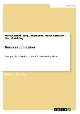 Unternehmensplanspiel: Beispiel für einen Reflexionsbericht über ein Planspiel - Business Simulation: Example of a reflection report of a business simulation