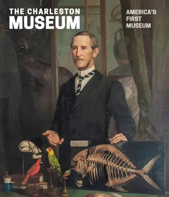 Das Charleston-Museum: Amerikas erstes Museum - The Charleston Museum: America's First Museum