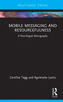 Mobile Messaging und Einfallsreichtum: Eine postdigitale Ethnographie - Mobile Messaging and Resourcefulness: A Post-Digital Ethnography