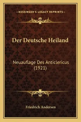 Der Deutsche Heiland: Neuauflage Des Anticlericus (1921)