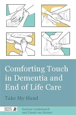 Tröstende Berührung in der Demenz- und Sterbebegleitung: Nimm meine Hand - Comforting Touch in Dementia and End of Life Care: Take My Hand