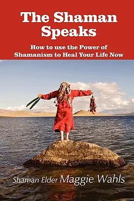 Der Schamane spricht: Wie Sie die Kraft des Schamanismus nutzen, um Ihr Leben jetzt zu heilen - The Shaman Speaks: How to Use the Power of Shamanism to Heal Your Life Now