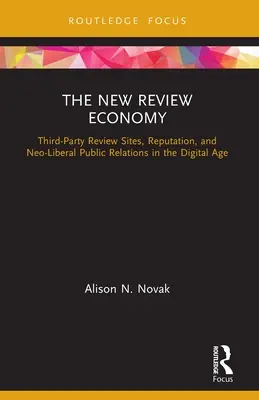 Die neue Rezensionswirtschaft: Rezensionsseiten Dritter, Reputation und neoliberale Öffentlichkeitsarbeit im digitalen Zeitalter - The New Review Economy: Third-Party Review Sites, Reputation, and Neo-Liberal Public Relations in the Digital Age