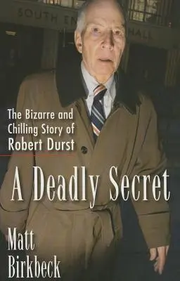 Ein tödliches Geheimnis: Die bizarre und erschreckende Geschichte von Robert Durst - A Deadly Secret: The Bizarre and Chilling Story of Robert Durst