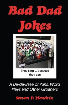 Schlechte Vaterwitze: Eine Da-Da-Basis von Wortspielen und anderen Stöhnern - Bad Dad Jokes: A Da-Da Base of Puns, Word Plays and other Groaners