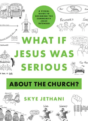 Was wäre, wenn es Jesus mit der Kirche ernst wäre? Ein visueller Leitfaden, um die Gemeinschaft zu werden, die Jesus beabsichtigt hat - What If Jesus Was Serious about the Church?: A Visual Guide to Becoming the Community Jesus Intended