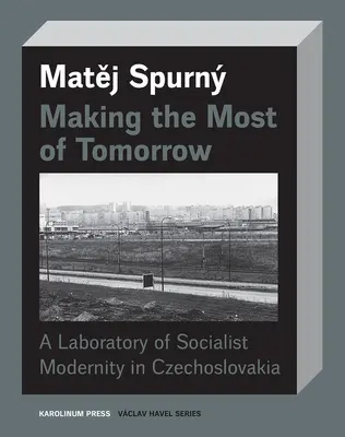 Das Beste aus dem Morgen machen: Ein Laboratorium der sozialistischen Moderne in der Tschechoslowakei - Making the Most of Tomorrow: A Laboratory of Socialist Modernity in Czechoslovakia