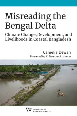 Das bengalische Delta missverstehen: Klimawandel, Entwicklung und Lebensgrundlagen im Küstengebiet von Bangladesch - Misreading the Bengal Delta: Climate Change, Development, and Livelihoods in Coastal​ Bangladesh