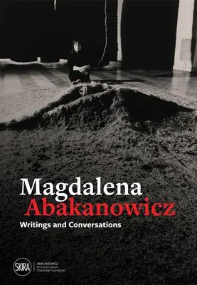 Magdalena Abakanowicz: Schriften und Gespräche - Magdalena Abakanowicz: Writings and Conversations