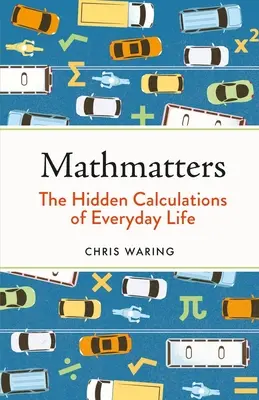Mathmatters: Die verborgenen Berechnungen des Alltags - Mathmatters: The Hidden Calculations of Everyday Life