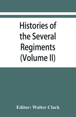 Geschichten der verschiedenen Regimenter und Bataillone aus North Carolina, im großen Krieg 1861-'65 (Band II) - Histories of the several regiments and battalions from North Carolina, in the great war 1861-'65 (Volume II)