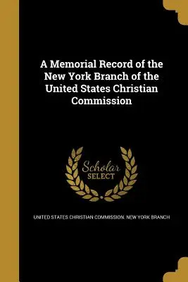 A Memorial Record of the New York Branch of the United States Christian Commission