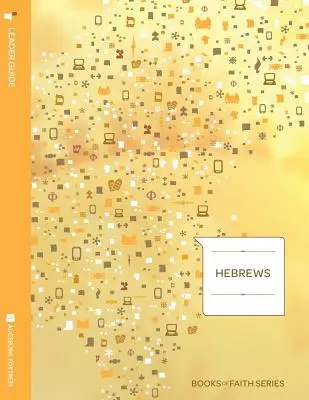 Hebräer Leitfaden; Reihe Bücher des Glaubens - Hebrews Leader Guide; Books of Faith Series