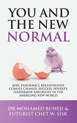 Du und das neue Normal: Jobs, Pandemien, Beziehungen, Klimawandel, Erfolg, Armut, Führung und Glaube in der entstehenden neuen Welt - You and the New Normal: Jobs, Pandemics, Relationship, Climate Change, Success, Poverty, Leadership and Belief in the Emerging New World
