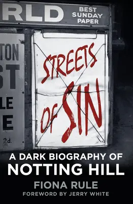 Straßen der Sünde: Eine dunkle Biographie von Notting Hill - Streets of Sin: A Dark Biography of Notting Hill