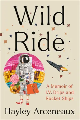 Wilder Ritt: Eine Erinnerung an Infusionen und Raketenschiffe - Wild Ride: A Memoir of I.V. Drips and Rocket Ships