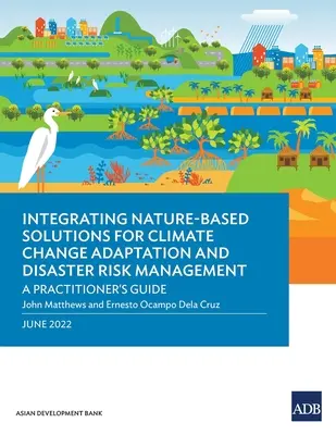 Integration von naturbasierten Lösungen zur Anpassung an den Klimawandel und zum Katastrophenrisikomanagement: Ein Leitfaden für Praktiker - Integrating Nature-Based Solutions for Climate Change Adaptation and Disaster Risk Management: A Practitioner's Guide