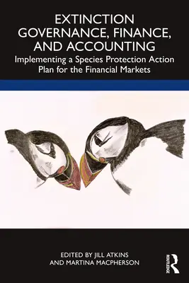 Steuerung des Artensterbens, Finanzen und Buchhaltung: Die Umsetzung eines Artenschutz-Aktionsplans für die Finanzmärkte - Extinction Governance, Finance and Accounting: Implementing a Species Protection Action Plan for the Financial Markets