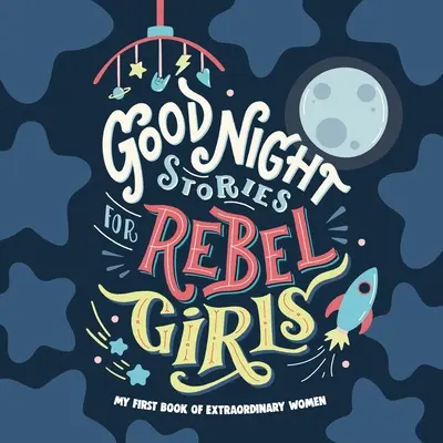 Gute-Nacht-Geschichten für rebellische Mädchen: Baby's First Book of Extraordinary Women - Good Night Stories for Rebel Girls: Baby's First Book of Extraordinary Women