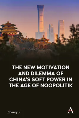 Die neue Motivation und das Dilemma von Chinas Soft Power im Zeitalter der Noopolitik - The New Motivation and Dilemma of China's Soft Power in the Age of Noopolitik