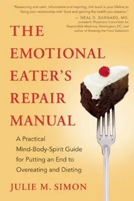Das Reparaturhandbuch des emotionalen Essers: Ein praktischer Leitfaden für Körper, Geist und Seele, um Überessen und Diäten zu beenden - The Emotional Eater's Repair Manual: A Practical Mind-Body-Spirit Guide for Putting an End to Overeating and Dieting