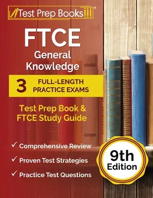 FTCE General Knowledge Test Prep Book: 3 Praxisprüfungen in voller Länge und FTCE Studienführer [9. Auflage] - FTCE General Knowledge Test Prep Book: 3 Full-Length Practice Exams and FTCE Study Guide [9th Edition]