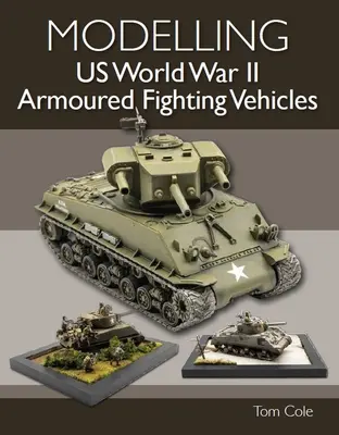 Modellierung gepanzerter US-Kampffahrzeuge des Zweiten Weltkriegs - Modelling US World War II Armoured Fighting Vehicles