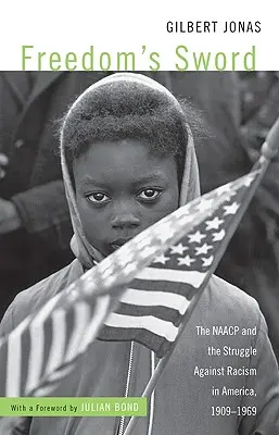 Das Schwert der Freiheit: Die NAACP und der Kampf gegen den Rassismus in Amerika, 1909-1969 - Freedom's Sword: The NAACP and the Struggle Against Racism in America, 1909-1969