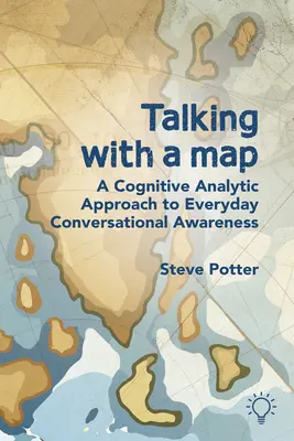 Sprechen mit einer Karte: Ein kognitiv-analytischer Ansatz für die alltägliche Konversationsbewusstheit - Talking with a Map: A Cognitive Analytic Approach to Everyday Conversational Awareness