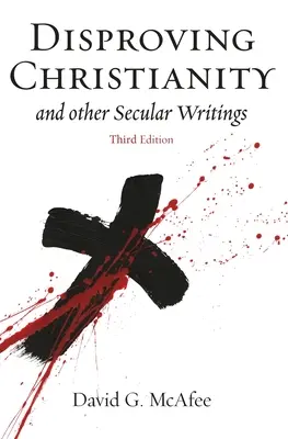 Das Christentum widerlegen: und andere säkulare Schriften - Disproving Christianity: and Other Secular Writings