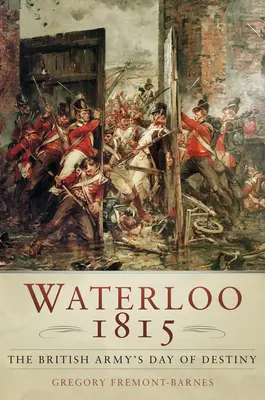 Waterloo 1815: Der Schicksalstag der britischen Armee - Waterloo 1815: The British Army's Day of Destiny