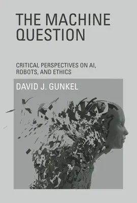 Die Maschinenfrage: Kritische Perspektiven zu KI, Robotern und Ethik - The Machine Question: Critical Perspectives on Ai, Robots, and Ethics