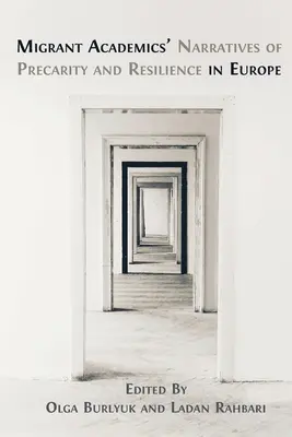 Akademiker mit Migrationshintergrund erzählen von Prekarität und Resilienz in Europa - Migrant Academics' Narratives of Precarity and Resilience in Europe