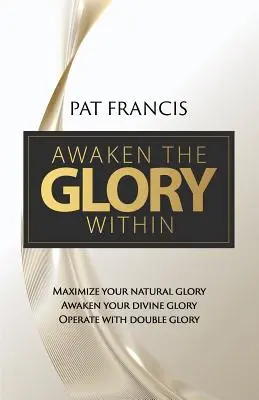 Erwecke die Herrlichkeit in dir: Maximiere deine natürliche Herrlichkeit, Erwecke deine göttliche Herrlichkeit, Handle mit doppelter Herrlichkeit - Awaken the Glory Within: Maximize your natural glory, Awaken your divine glory, Operate with double glory