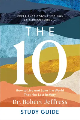 Die 10 Studienführer: Wie man in einer Welt lebt und liebt, die ihren Weg verloren hat - The 10 Study Guide: How to Live and Love in a World That Has Lost Its Way