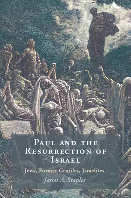 Paulus und die Auferstehung Israels - Juden, ehemalige Heiden, Israeliten (Staples Jason A. (North Carolina State University)) - Paul and the Resurrection of Israel - Jews, Former Gentiles, Israelites (Staples Jason A. (North Carolina State University))
