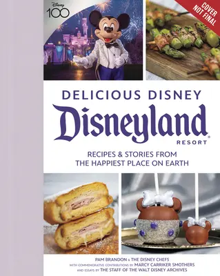 Leckeres Disney: Disneyland: Rezepte und Geschichten aus dem glücklichsten Ort der Welt - Delicious Disney: Disneyland: Recipes & Stories from the Happiest Place on Earth