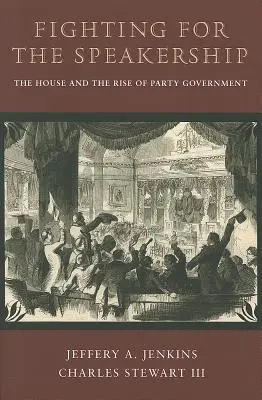 Der Kampf um die Präsidentschaft: Das Repräsentantenhaus und der Aufstieg der Parteiregierung - Fighting for the Speakership: The House and the Rise of Party Government