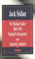 Sir Michael Sadler 1861-1943 - Englands Dolmetscher und Amerikas Bewunderer - Sir Michael Sadler 1861-1943 - England's Interpreter & America's Admirer
