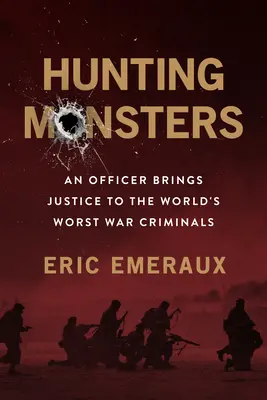 Die Jagd nach Monstern: Ein Offizier auf der Spur der schlimmsten Kriegsverbrecher der Welt - Hunting Monsters: An Officer on the Trail of the World's Worst War Criminals